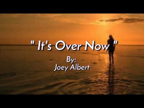 IT'S OVER NOW/lyrics By:Joey Albert