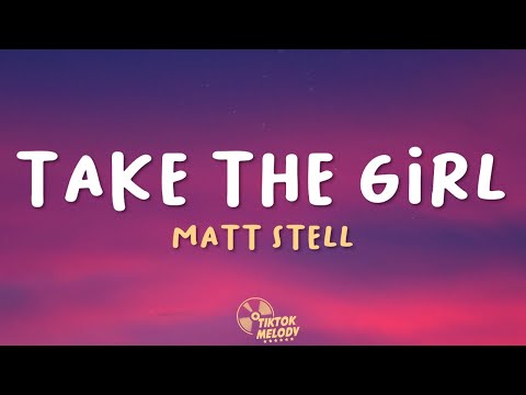 Matt Stell - Take the Girl (Lyrics)