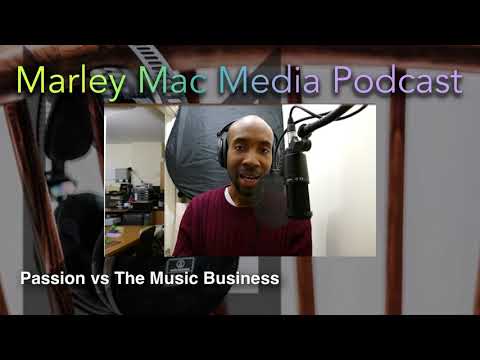 Passion VS The Music Business | Marley Mac Media Music Production Podcast ep 2