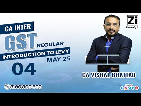 04. CA Inter GST | Introduction to Levy | Regular Batch May 25 |  CA Vishal Bhattad