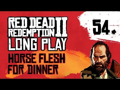 Ep 54 Horse Flesh for Dinner – Red Dead Redemption 2 Long Play