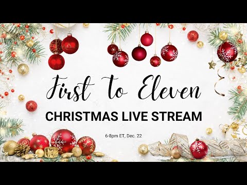 First To Eleven Christmas Livestream 2024!