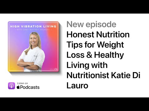 Honest Nutrition Tips for Weight Loss & Healthy Living with Nutritionist KatieDi Lauro