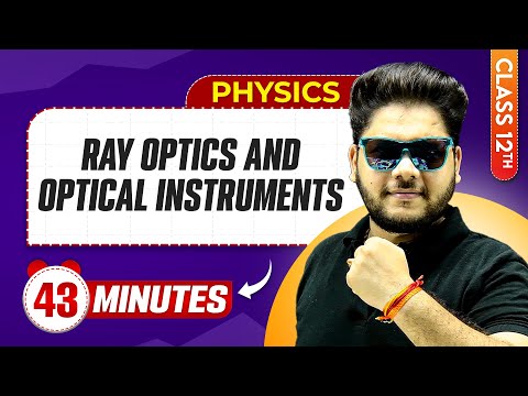 Ray Optics And Optical Instruments in 43 Minutes | Class 12th Physics | Mind Map Series