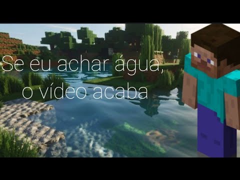 MINECRAFT MAS, se eu achar água, o vídeo acaba.