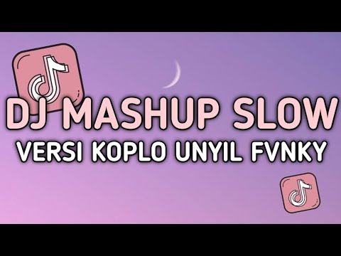 DJ MASHUP SLOW BASS VERSI KOPLO UNYIL FVNKY TERBARU 2024 VIRAL TIKTOK