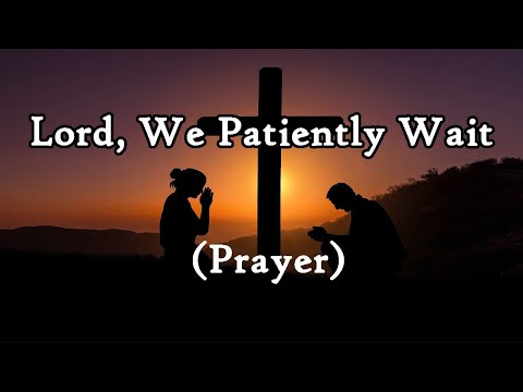 PRAYERTIME - TKING N MINISTRIES - Lord, We Patiently Wait (TKING)