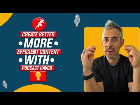 Create Better More Efficient Content with The Podcast Haven – Start Here!