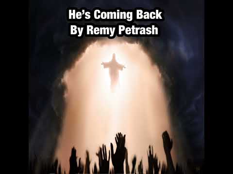 He’s Coming Back (Original Song) by Remy Petrash