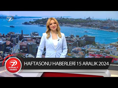 Kanal 7 Haftasonu Haberleri  | 15 Aralık 2024