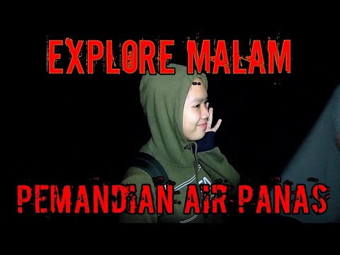 Penunggu Ghoib Pemandian Air Panas ( EXPLORE MALAM )