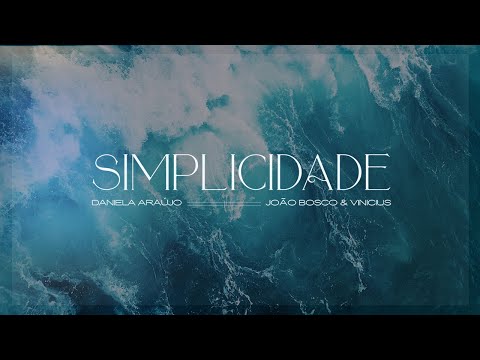 Daniela Araújo - Simplicidade | ft. João Bosco & Vinicius (Lyric Vídeo)