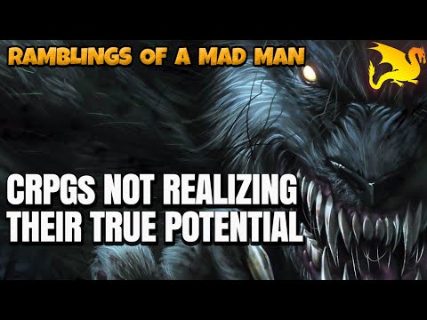 Are CRPGs missing out by not utilizing the fantasy world properly 'RAMBLINGS OF A MAD MAN'