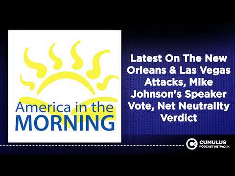 Latest On The New Orleans & Las Vegas Attacks, Mike Johnson's Speaker Vote, Net Neutrality Verdict