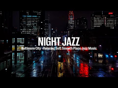 Baltimore City Night Jazz - Relaxing Soft Smooth Piano Jazz Music For Deep Sleep, Stress, Relief