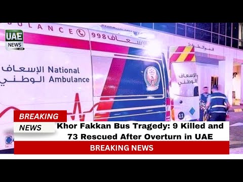 Khor Fakkan Bus Tragedy: 9 Killed and 73 Rescued After Overturn in UAE