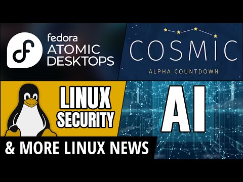 Fedora goes Atomic, COSMIC is Coming, Linux Kernel Security, Mozilla Refocusing & more Linux news