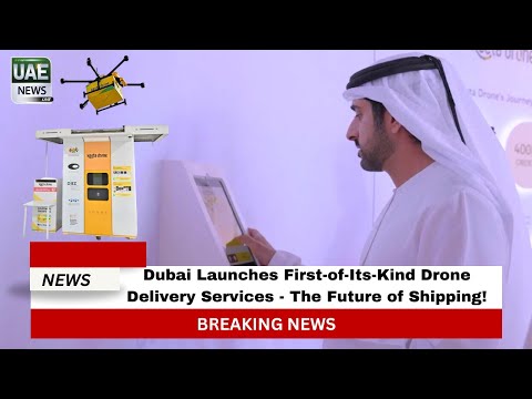 Dubai Launches First-of-Its-Kind Drone Delivery Services - The Future of Shipping!