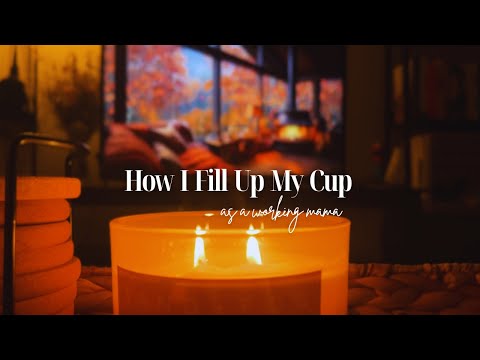 How I Fill My Cup | as a (part-time) working mama