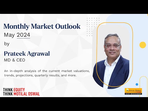 Monthly Market Outlook (May 2024) by Prateek Agrawal