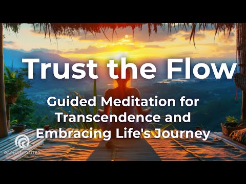 Trust the Flow: Guided Meditation for Transcendence and Embracing Life's Journey