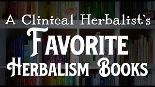 A Clinical Herbalist's Favorite Herbalism Books - Roots and Refuge Collab