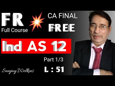 L- 51 : CA Final FR - Full Course - Ind AS 12 - 1/3 | FR Sessions with Sanjay Welkins #cafinal