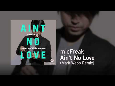 micFreak - Ain't No Love (Mark Webb Remix)