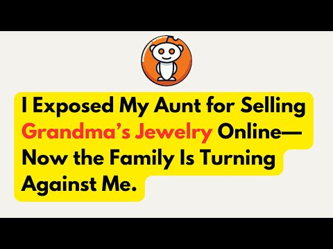 I Exposed My Aunt for Selling Grandma’s Jewelry Online—Now the Family Is Turning Against Me.