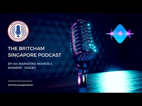 BritCham Singapore Podcast | Ep 140 - Marketing Movers & Shakers - Diageo