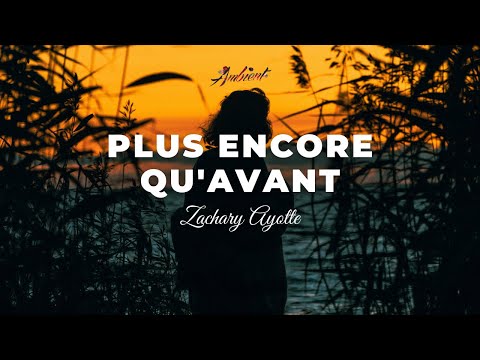 Zachary Ayotte - Plus encore qu'avant [ambient meditation drone]