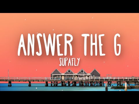 SUPAFLY - Answer The G (Lyrics)