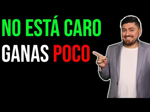 No está caro, ganas poco