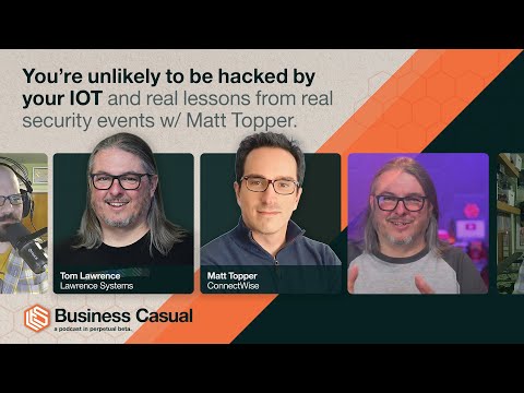 You're unlikely to be hacked by your IOT and real lessons from real security events w/ Matt Topper.