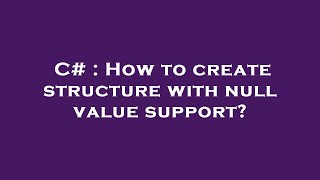 C# : How to create structure with null value support?