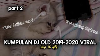 Kumpulan Dj Old 2019-2020 Viral Part 2