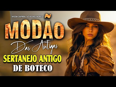 MODÃO DAS ANTIGAS - AS MELHORES | SERTANEJO RAIZ | MODA DE VIOLA