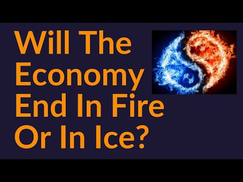 Will The US Economy End In Fire or In Ice?