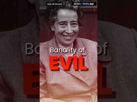 What EVIL looks like, feels like, behaves like : Banality of Evil and Hannah Ardent