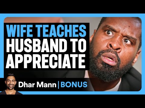 WIFE TEACHES Husband To APPRECIATE HER! | Dhar Mann Bonus!