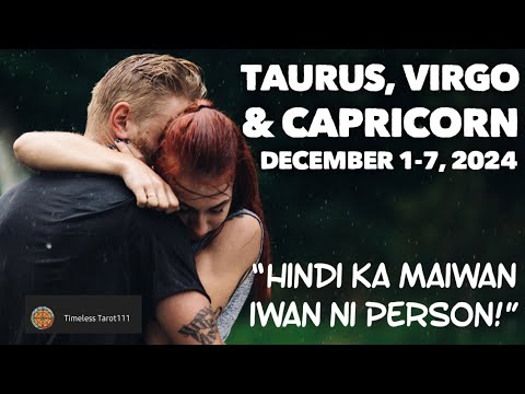 HINDI KA MAIWAN-IWAN NI PERSON | DECEMBER 1-7, 2024 | TAURUS, VIRGO & CAPRICORN