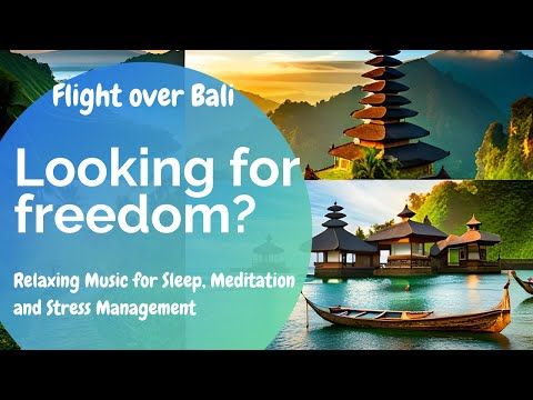 Looking for Freedom? | Flight over Bali | Relaxing Music for Sleep, Meditation and Stress Management