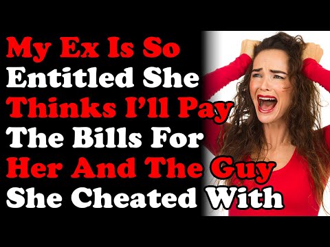 My Ex Is So Entitled She Thinks I Should Be Paying Bills For Her And The Guy She Cheated With