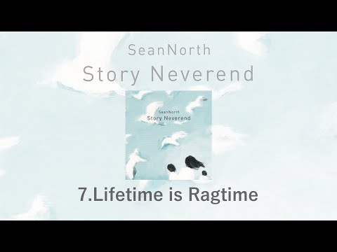 7.Lifetime is Ragtime(Story Neverend) / SeanNorth