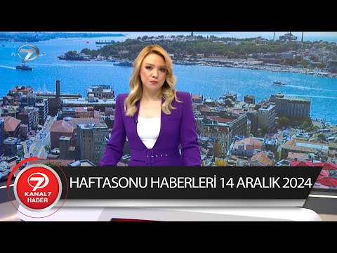 Kanal 7 Haftasonu Haberleri  | 14 Aralık 2024