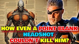 Deathstroke Anatomy - How Even Direct Headshots Don't Kill Him? Can He Survive Decapitation?