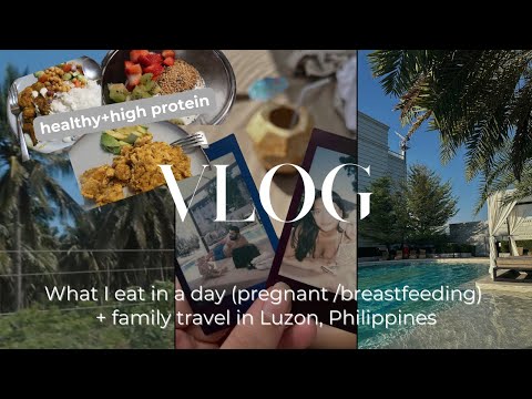 Philippines Life: What I eat (pregnant/breastfeeding high protein) + family travel Luzon island