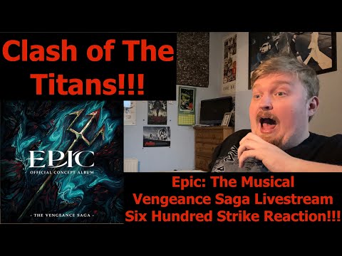 Clash of The Titans!!! Epic: The Musical Vengeance Saga Livestream Six Hundred Strike Reaction!!!