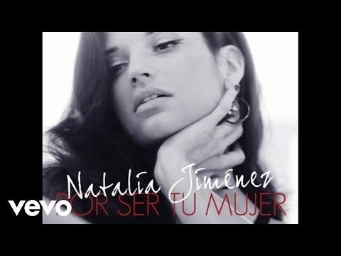 Natalia Jiménez - Por Ser Tu Mujer (Audio)