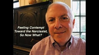 Feeling Contempt Toward The Narcissist, So Now What?